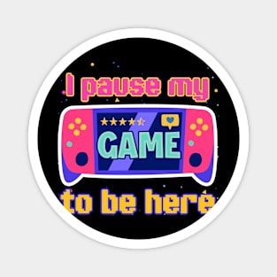 I paused my Game to Be Here Gift For Boys Girls Kids Magnet